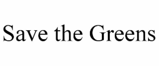 SAVE THE GREENS trademark