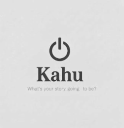 KAHU WHAT'S YOUR STORY GOING TO BE?