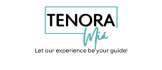 TENORA MIÁ LET OUR EXPERIENCE BE YOUR GUIDE! trademark