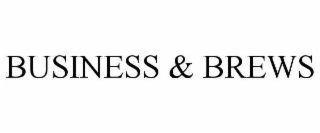 BUSINESS & BREWS