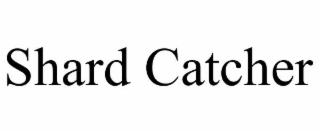 SHARD CATCHER