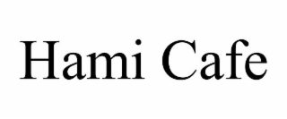 HAMI CAFE