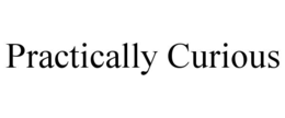 PRACTICALLY CURIOUS