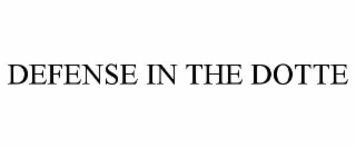 DEFENSE IN THE DOTTE