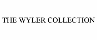 THE WYLER COLLECTION