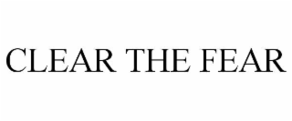 CLEAR THE FEAR