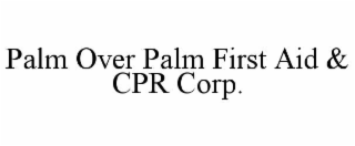 PALM OVER PALM FIRST AID & CPR CORP.