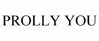 PROLLY YOU