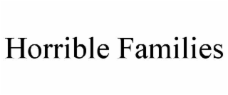 HORRIBLE FAMILIES