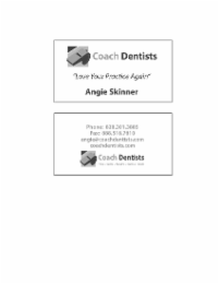 COACH DENTISTS "LOVE YOUR PRACTICE AGAIN" ANGIE SKINNER PHONE: 828.301.3885 FAX: 888.518.7810 ANGIE@COACHDENTISTS.COM COACHDENTISTS.COM COACH DENTISTS HIRING TRAINING MARKETING COACHING RESULTS