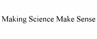 MAKING SCIENCE MAKE SENSE