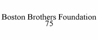 BOSTON BROTHERS FOUNDATION 75
