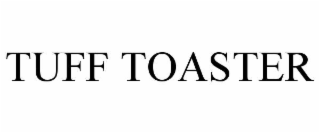 TUFF TOASTER