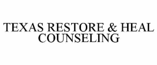 TEXAS RESTORE & HEAL COUNSELING