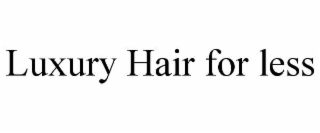 LUXURY HAIR FOR LESS
