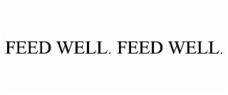 FEED WELL. FEED WELL.