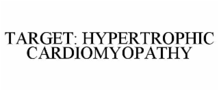 TARGET: HYPERTROPHIC CARDIOMYOPATHY