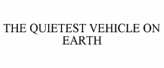 THE QUIETEST VEHICLE ON EARTH