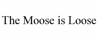 THE MOOSE IS LOOSE