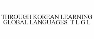 THROUGH KOREAN LEARNING GLOBAL LANGUAGES. T L G L