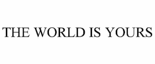 THE WORLD IS YOURS