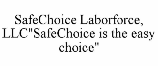 SAFECHOICE LABORFORCE, LLC"SAFECHOICE IS THE EASY CHOICE"