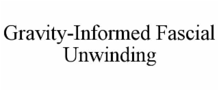 GRAVITY-INFORMED FASCIAL UNWINDING