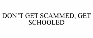 DON’T GET SCAMMED, GET SCHOOLED