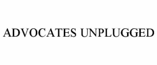 ADVOCATES UNPLUGGED