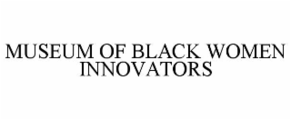 MUSEUM OF BLACK WOMEN INNOVATORS
