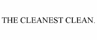 THE CLEANEST CLEAN.