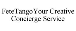 FETETANGOYOUR CREATIVE CONCIERGE SERVICE