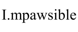 I.MPAWSIBLE