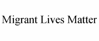 MIGRANT LIVES MATTER