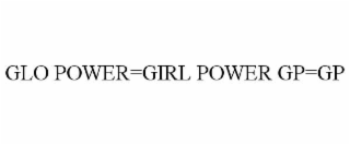 GLO POWER=GIRL POWER GP=GP