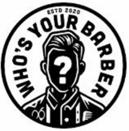 WHO'S YOUR  BARBER ESTD 2020?