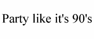 PARTY LIKE IT'S 90'S