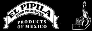 EL PIPILA FOOD PRODUCTS PRODUCTS OF MEXICO