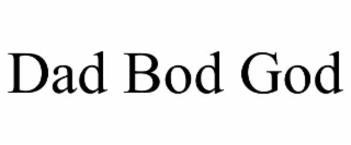 DAD BOD GOD