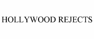 HOLLYWOOD REJECTS