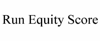 RUN EQUITY SCORE