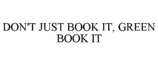 DON'T JUST BOOK IT, GREEN BOOK IT