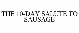 THE 10-DAY SALUTE TO SAUSAGE