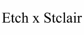 ETCH X STCLAIR