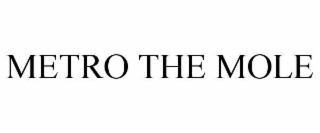 METRO THE MOLE