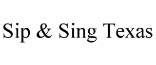 SIP & SING TEXAS