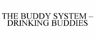 THE BUDDY SYSTEM – DRINKING BUDDIES