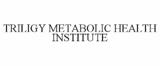 TRILIGY METABOLIC HEALTH INSTITUTE