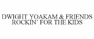 DWIGHT YOAKAM & FRIENDS ROCKIN’ FOR THE KIDS