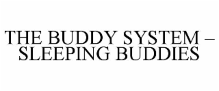 THE BUDDY SYSTEM – SLEEPING BUDDIES